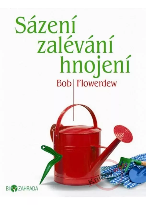 Bob Flowerdew - Sázení, zalévání, hnojení - Biozahrada