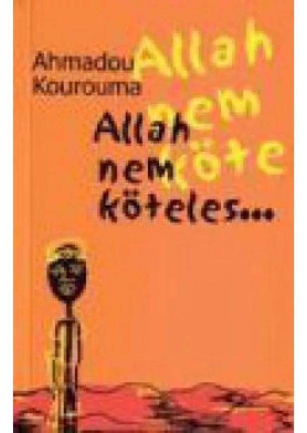 Ahmadou Kourouma - Allah nem köteles ..