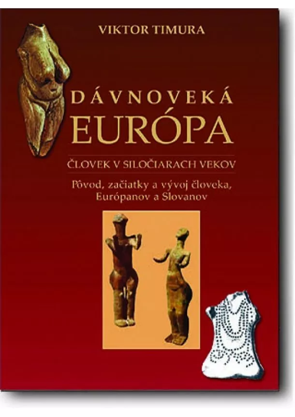 Viktor Timura - Dávnoveká Európa - Pôvod, začiatky a vývoj človeka, Európanov a Slovanov