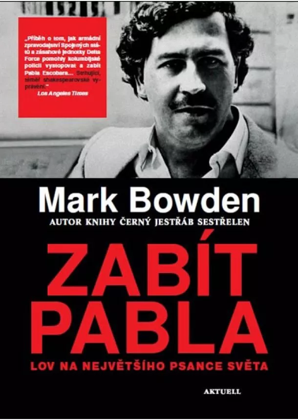 Mark Bowden - Zabít Pabla - Lov na největšího psance světa