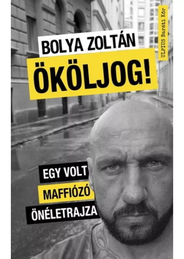 Bolya Zoltán - Ököljog! - Egy volt maffiózó önéletrajza