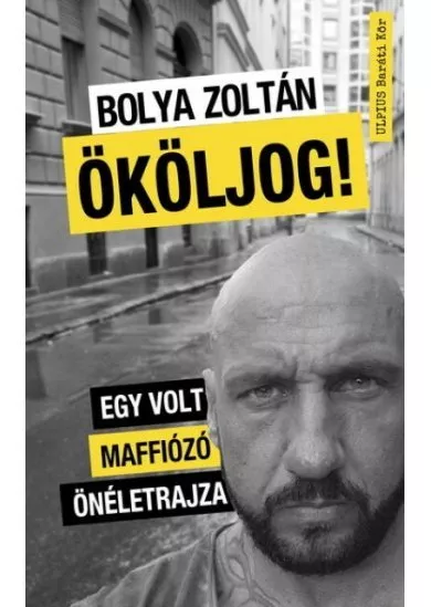 Ököljog! - Egy volt maffiózó önéletrajza