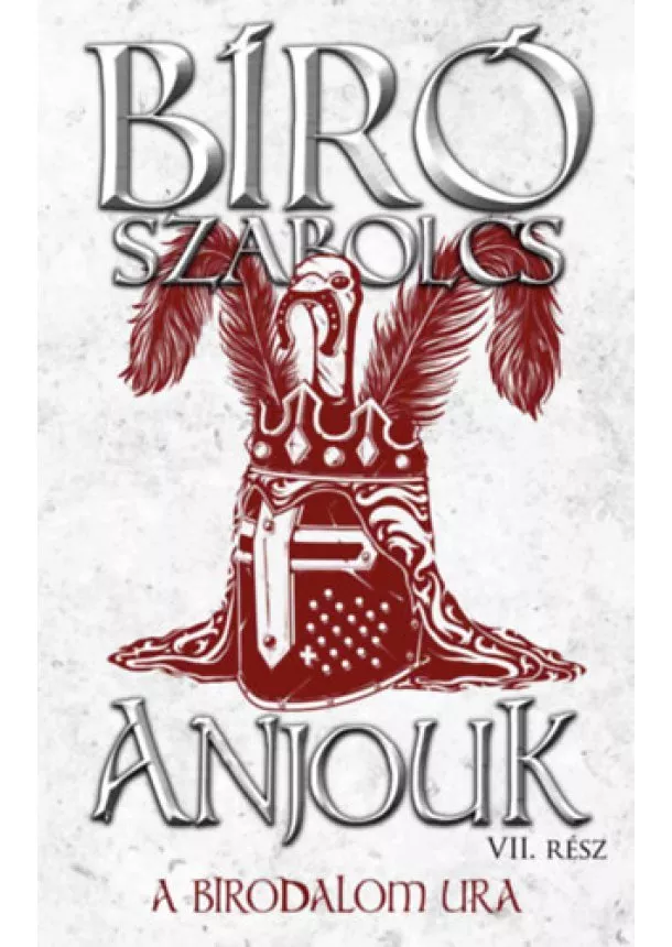 Bíró Szabolcs - Anjouk VII. - A birodalom ura