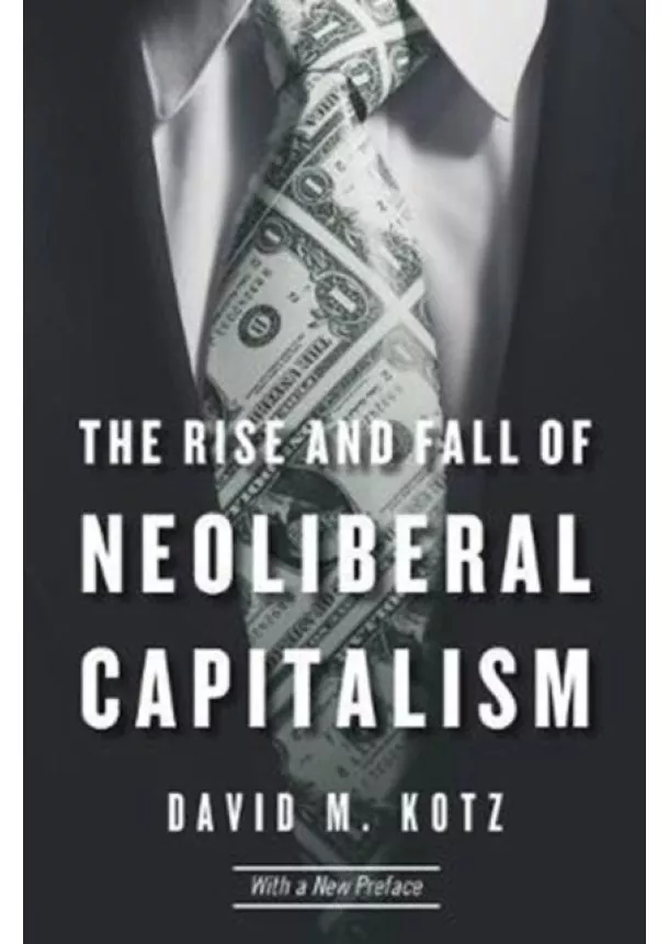 David M. Kotz - Rise and Fall of Neoliberal Capitalism