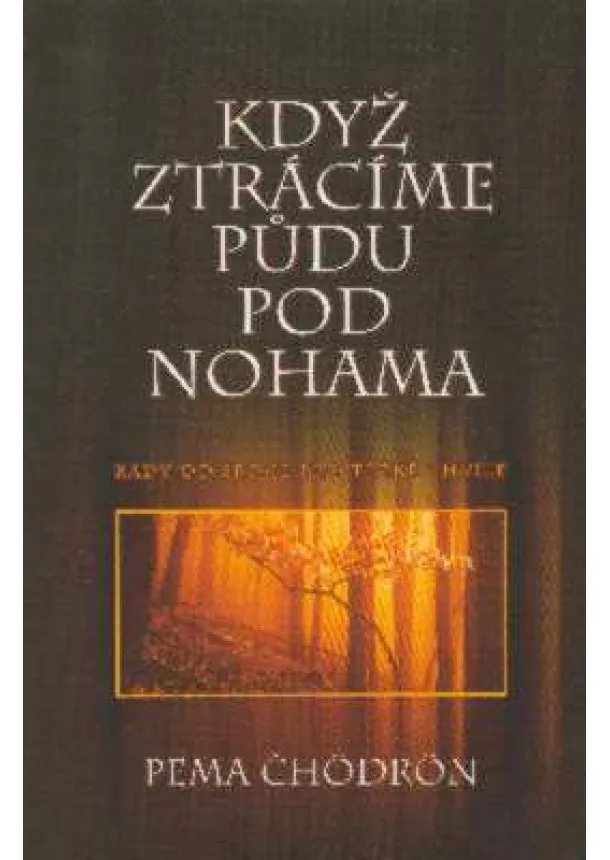 Pema Čhödrön - Když ztrácíme půdu pod nohama - Rady od srdce pro těžké chvíle