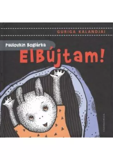 ELBÚJTAM! /GURIGA KALANDJAI