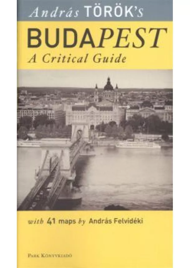 TÖRÖK ANDRÁS - BUDAPEST - A CRITICAL GUIDE WITH 41 MAPS