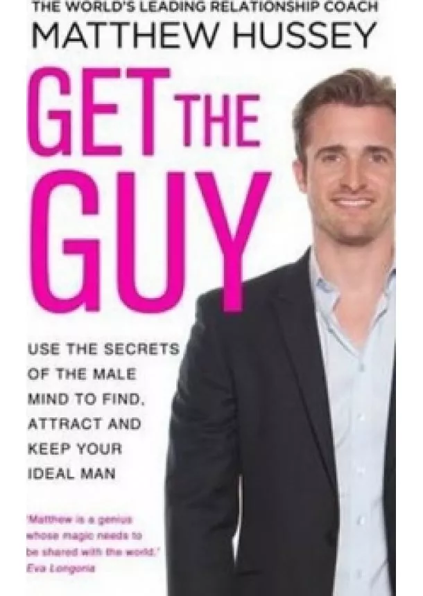 Matthew Hussey - Get the Guy : Use the Secrets of the Male Mind to Find, Attract and Keep Your Ideal Man