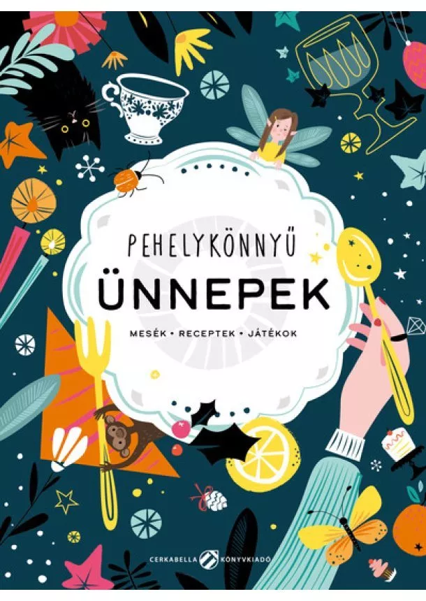 Berg Judit - Pehelykönnyű ünnepek - Mesék, receptek, játékok