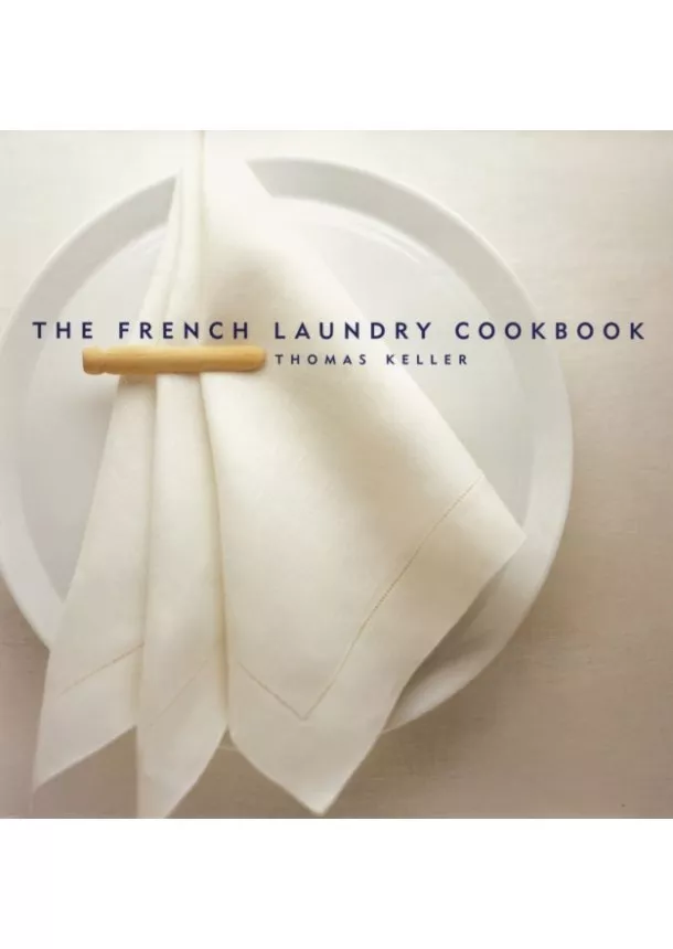 Thomas Keller, Deborah Jones - French Laundry Cookbook