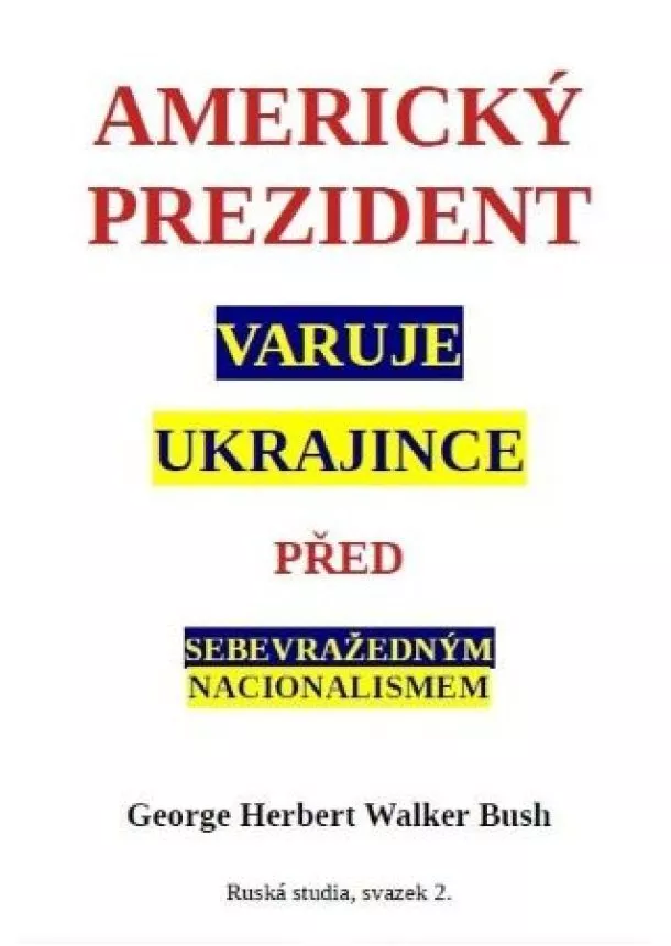 George Herbert Walker Bush - Americký prezident varuje Ukrajince před sebevražedným nacionalismem