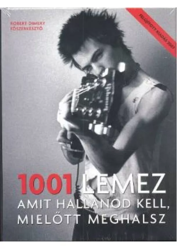 Robert Dimery (Szerk. ) - 1001 LEMEZ AMIT HALLANOD KELL, MIELŐTT MEGHALSZ /FELÚJÍTOTT KIADÁS 2007