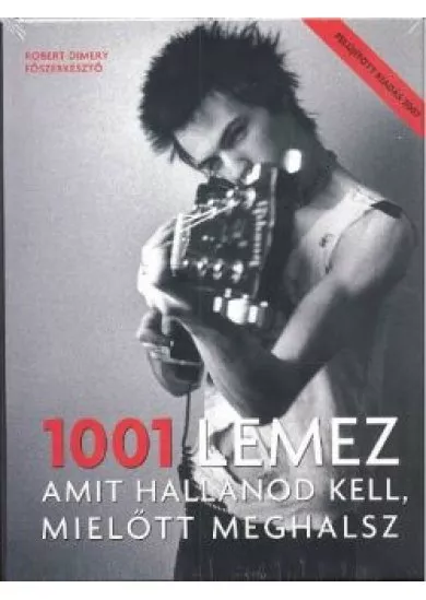 1001 LEMEZ AMIT HALLANOD KELL, MIELŐTT MEGHALSZ /FELÚJÍTOTT KIADÁS 2007