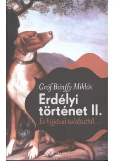 ERDÉLYI TÖRTÉNET II. /ÉS HIJJÁVAL TALÁLTATTÁL...