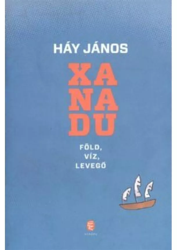 Háy János - Xanadu /Föld, víz, levegő