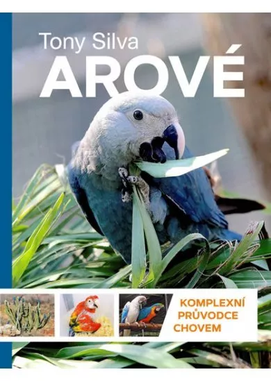 Arové - Komplexní průvodce chovem