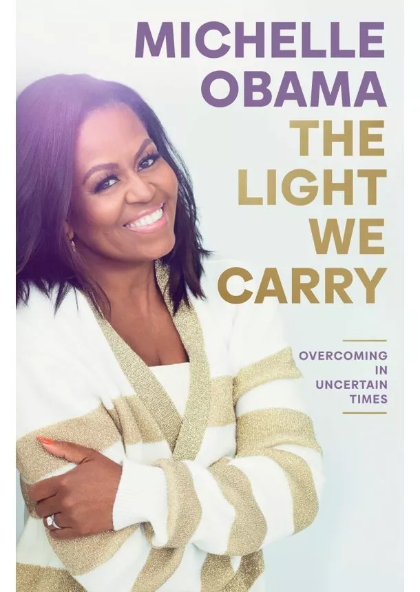 Michelle Obama - The Light We Carry: Overcoming In Uncertain Times