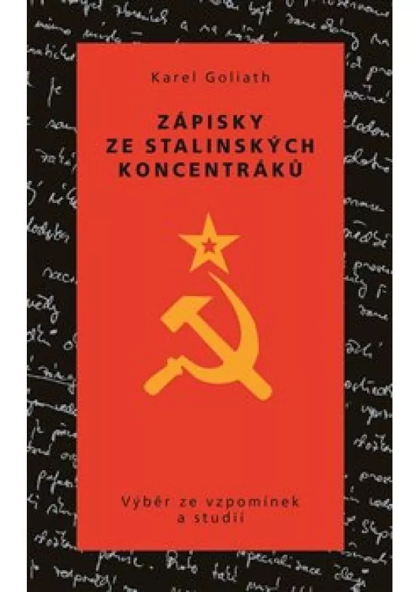 Karel Goliath - Zápisky ze stalinských koncentráků - Výběr ze vzpomínek a studií