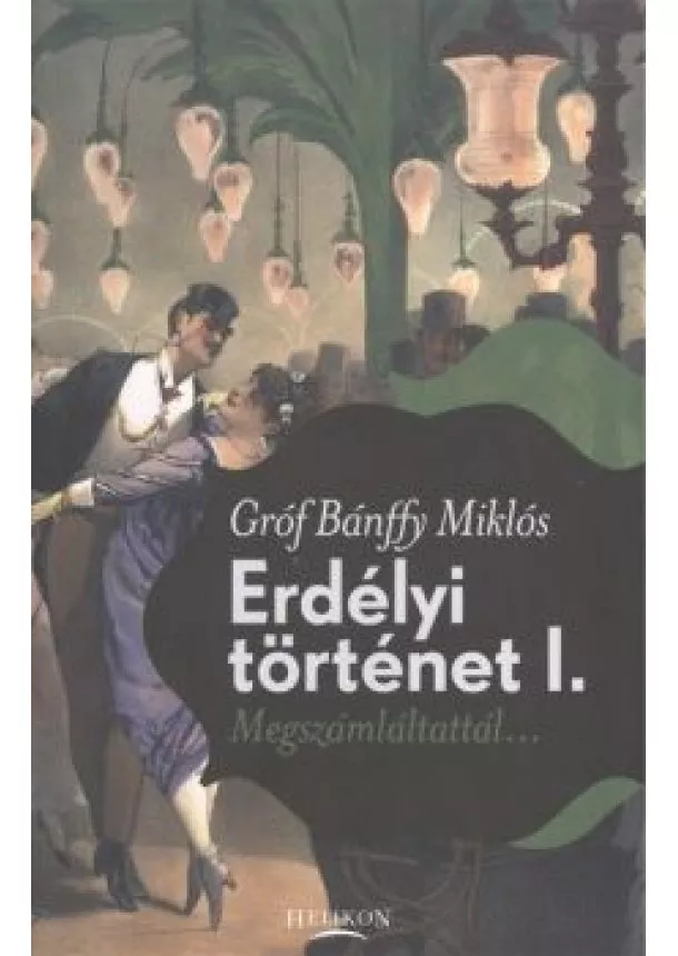 GRÓF BÁNFFY MIKLÓS - ERDÉLYI TÖRTÉNET I.