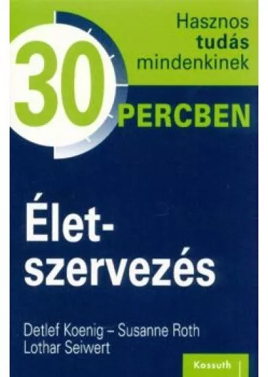 Életszervezés /Hasznos tudás mindenkinek 30 percben