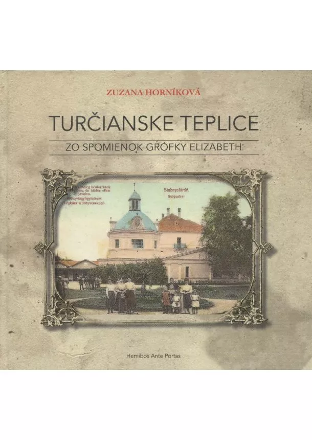 Zuzana Horníková - Turčianske Teplice - Zo spomienok grófky Elizabeth