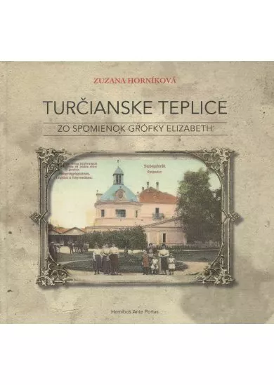 Turčianske Teplice - Zo spomienok grófky Elizabeth