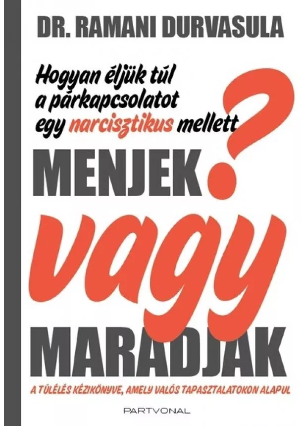 Dr. Ramani Durvasula - Menjek vagy maradjak? - Hogyan éljük túl a párkapcsolatot egy narcisztikus mellett?