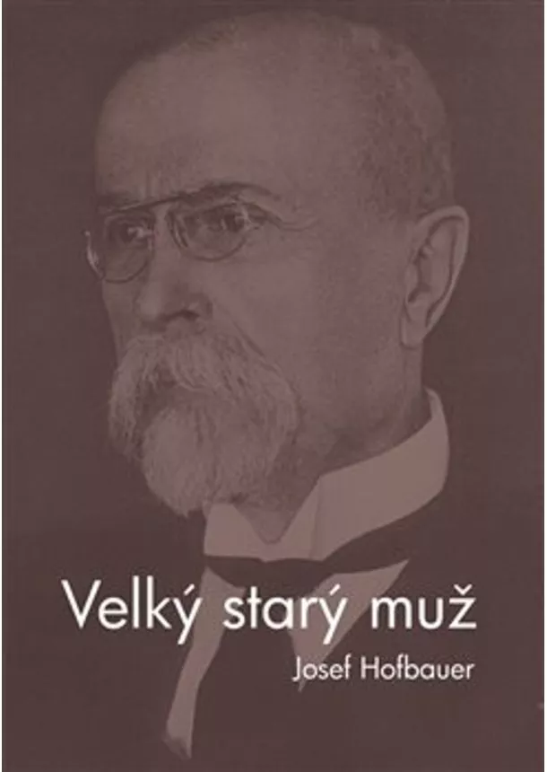 Josef Hofbauer - Velký starý muž - Kniha o Masarykovi