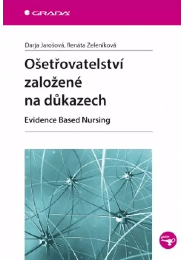 Darja Jarošová, Renáta Zeleníková - Ošetřovatelství založené na důkazech - Evidence Based Nursing