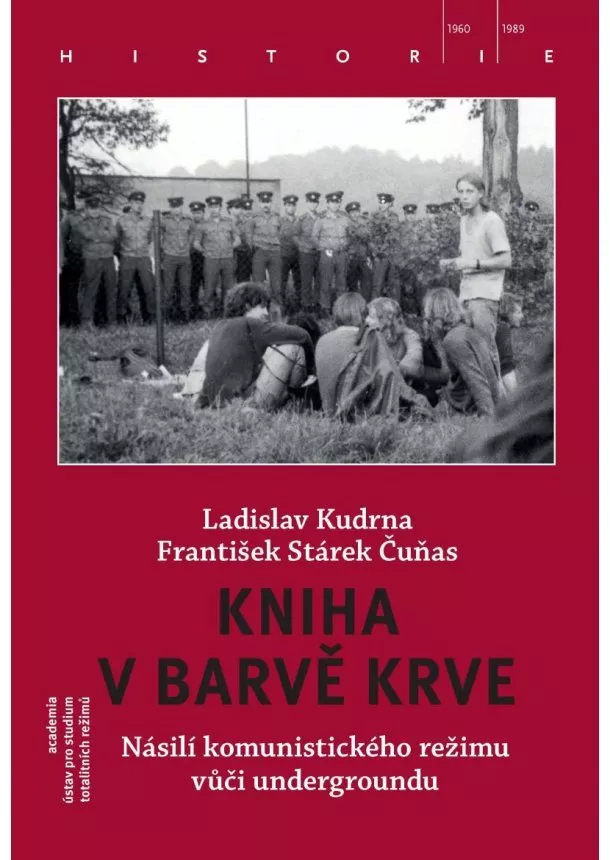 František Stárek, Ladislav Kudrna - Kniha v barvě krve - Násilí komunistického režimu vůči undergroundu