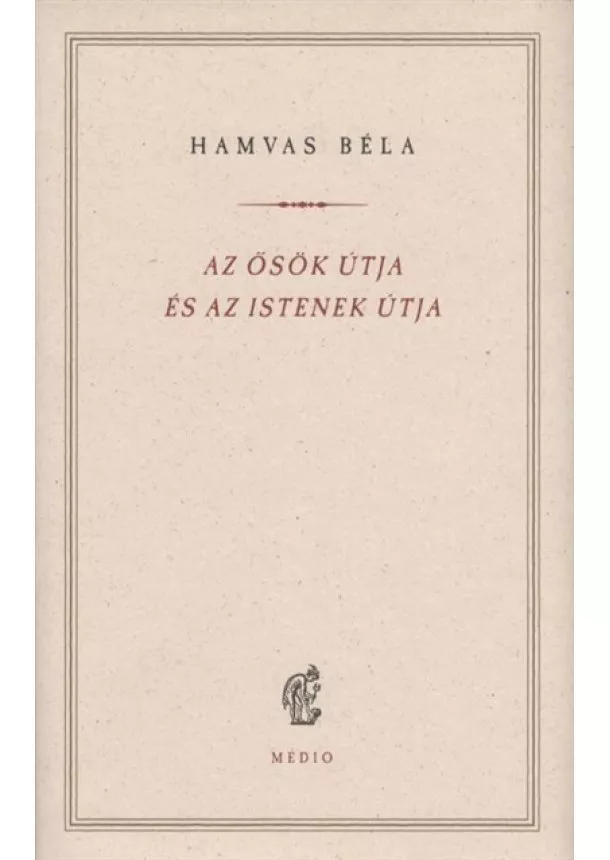 Hamvas Béla - Az ősök útja és az istenek útja - Hamvas Béla kiskönyvtár