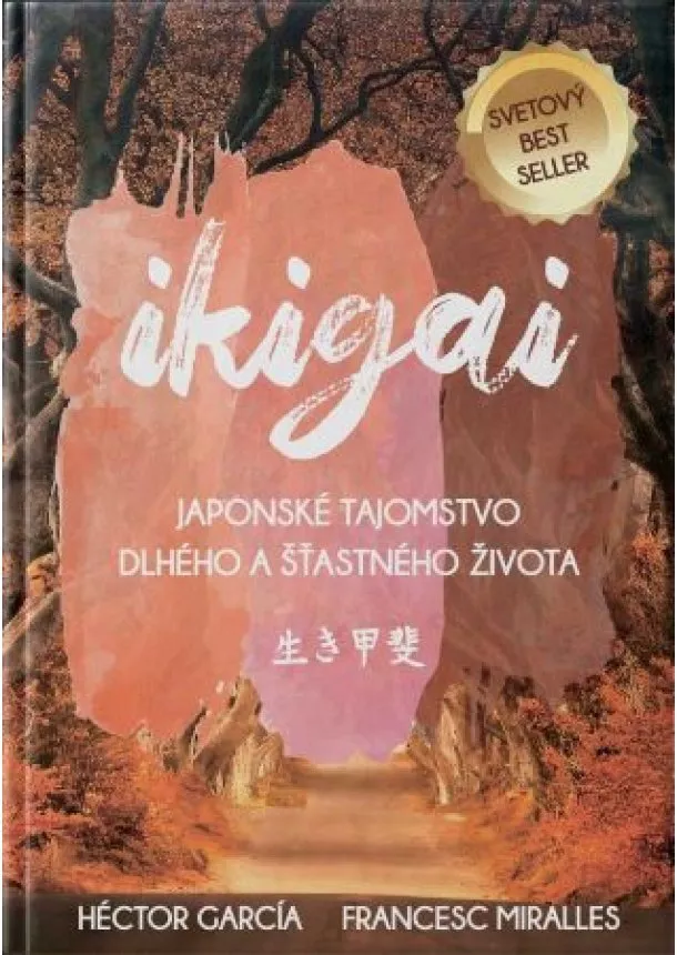 Héctor García, Francesc Miralles - Ikigai - Japonské tajomstvo dlhého a šťastného života