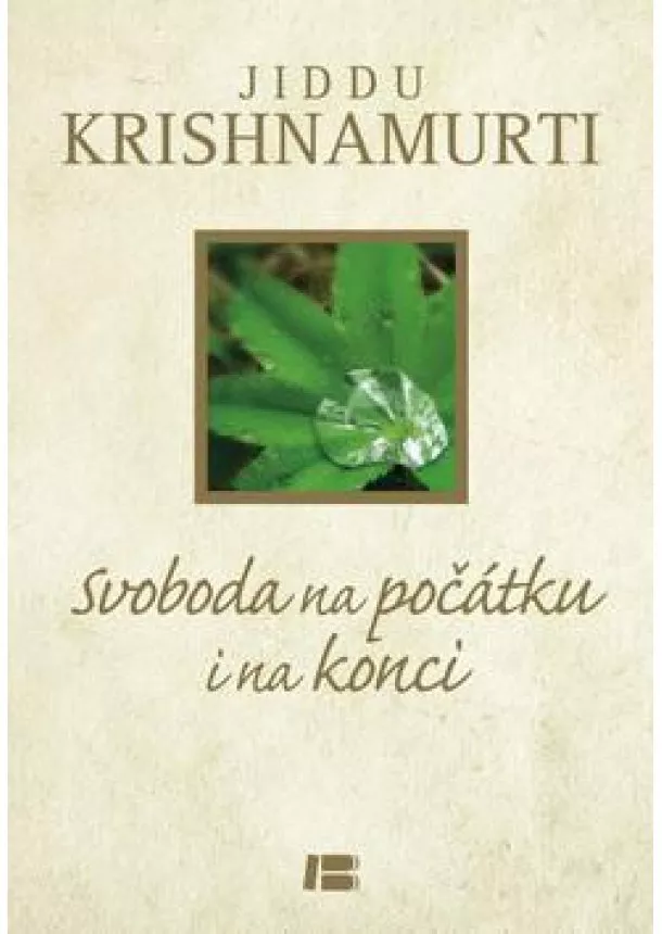 Jiddu Krishnamurti - Svoboda na počátku i konci