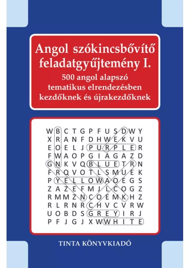 Kiss Gábor - Angol szókincsbővítő feladatgyűjtemény I. - 500 angol alapszó tematikus elrendezésben kezdőknek és újrakezdőknek