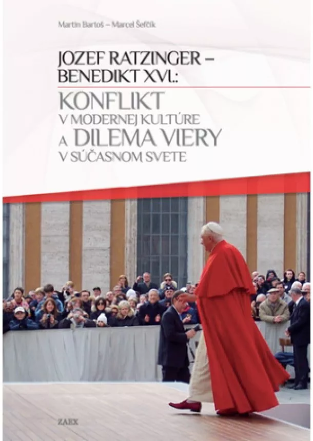 Martin Bartoš, Marcel Šefčík - Konflikt v modernej kultúre a dilema viery v súčasnom svete - Jozef Ratzinger - Benedikt XVI.