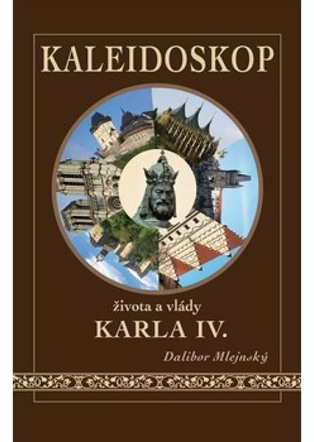 Dalibor Mlejnský - Kaleidoskop života a vlády Karla IV.