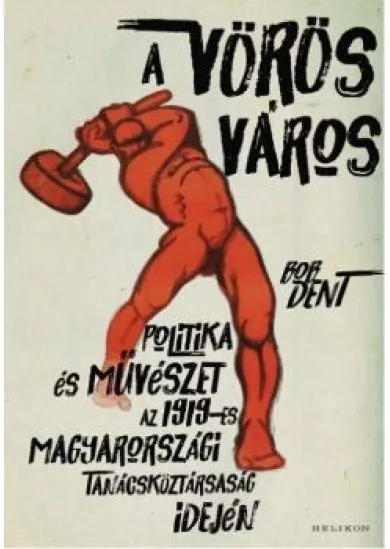 A vörös város - Politika és művészet az 1919-es magyarországi Tanácsköztársaság idején