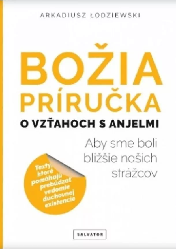 Arkadiusz Łodziewski - Božia príručka, o vzťahoch s anjelmi - Aby sme boli bližšie našich strážcov