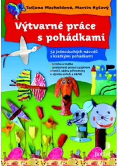 Výtvarné práce s pohádkami - 52 jednoduchých návodů s krátkými pohádkami