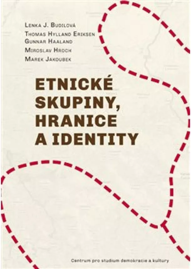 Thomas Hylland Eriksen, Gunnar Haaland, Miroslav Hroch, Marek Jakoubek - Etnické skupiny, hranice a identity - Lenka Budilová