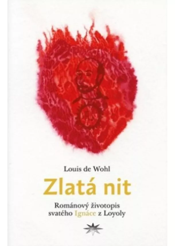 Louis de Wohl - Zlatá nit - Románový životopis svatého Ignáce z Loyoly