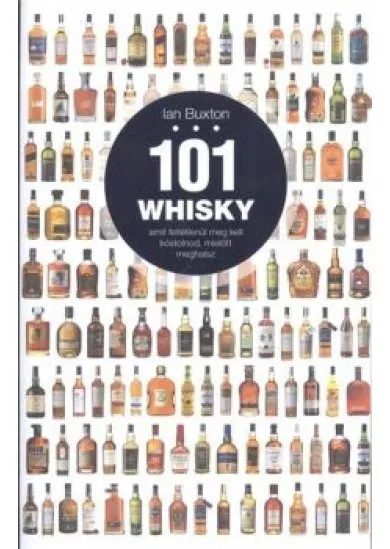 101 WHISKY, AMIT FELTÉTLENÜL MEG KELL KÓSTOLNOD, MIELŐTT MEGHALSZ