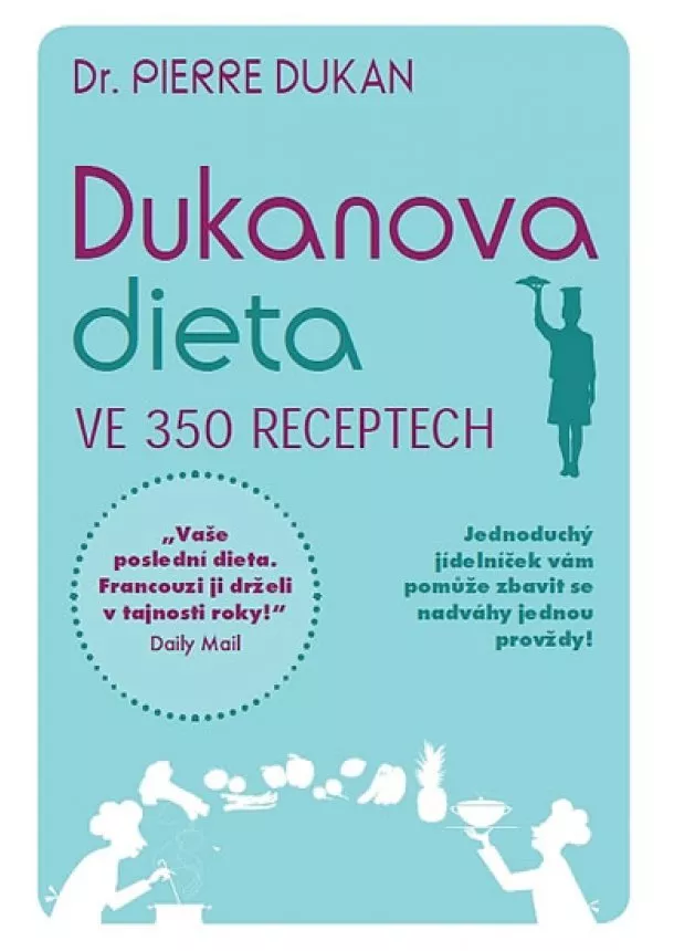 Pierre Dukan - Dukanova dieta ve 350 receptech