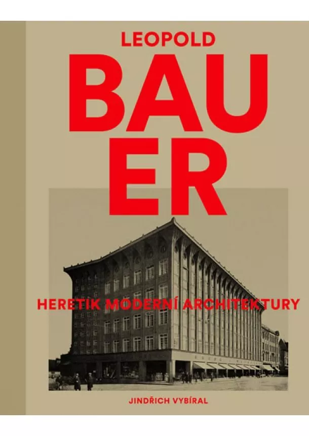 Jindřich Vybíral - Leopold Bauer - Heretik moderní architektury