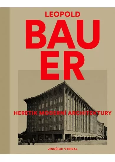 Leopold Bauer - Heretik moderní architektury