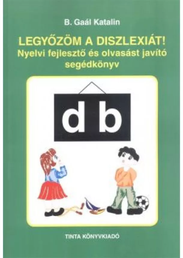 B. Gaál Katalin - Legyőzöm a diszlexiát! /nyelvi fejlesztő és olvasást javító segédkönyv