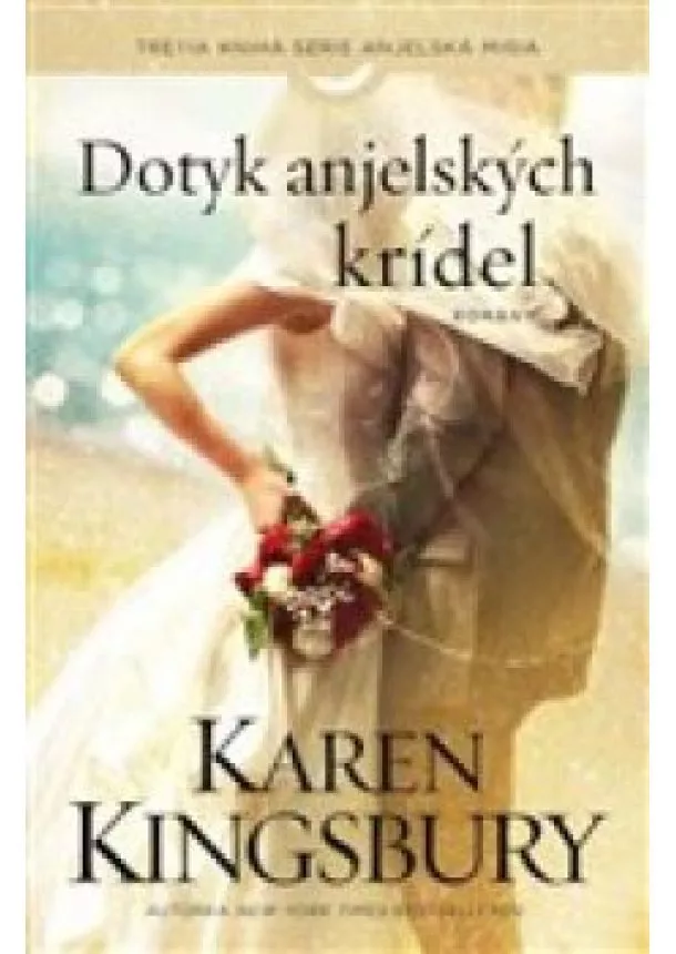 Karen Kingsbury - Dotyk anjelských krídel - Tretia kniha série Anjelská misia