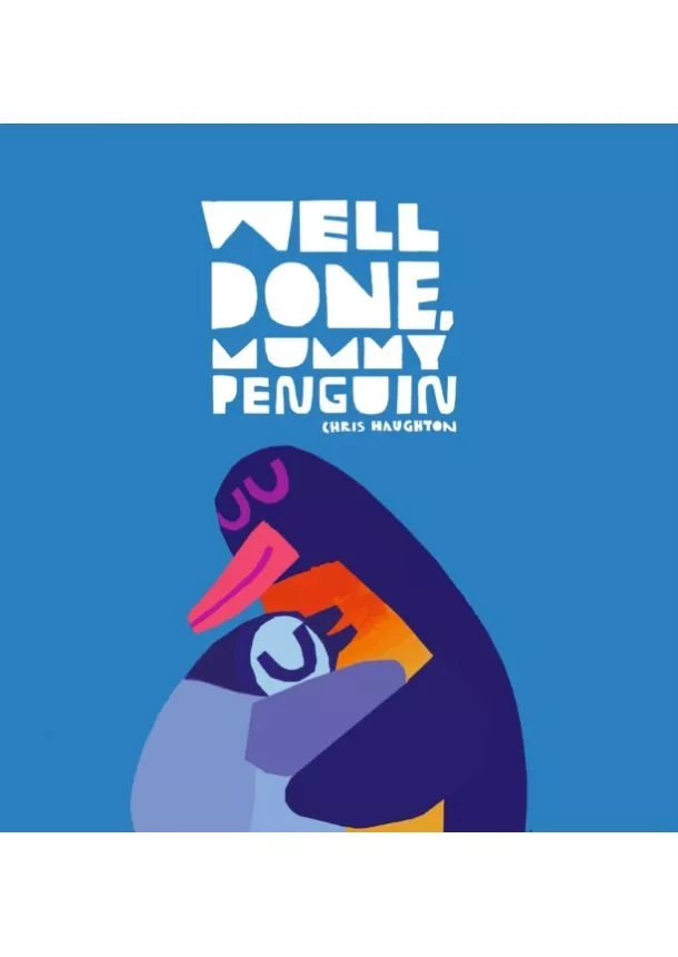 Chris Haughton - Well Done, Mummy Penguin