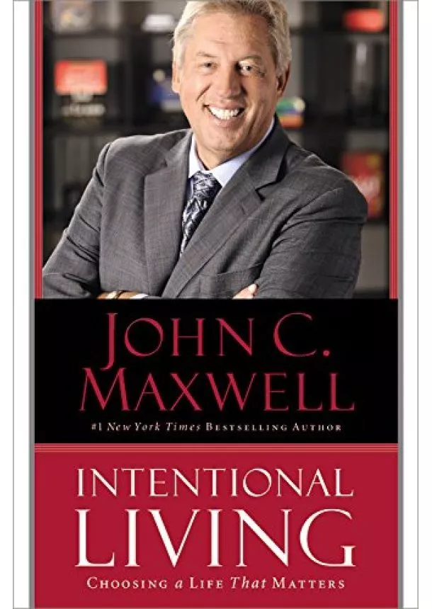 John C. Maxwell - Intentional Living : Choosing a Life That Matters