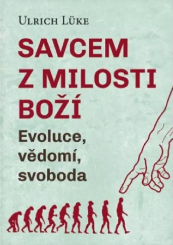 Lüke Ulrich - Savcem z milosti Boží - Evoluce, vědomí, svoboda